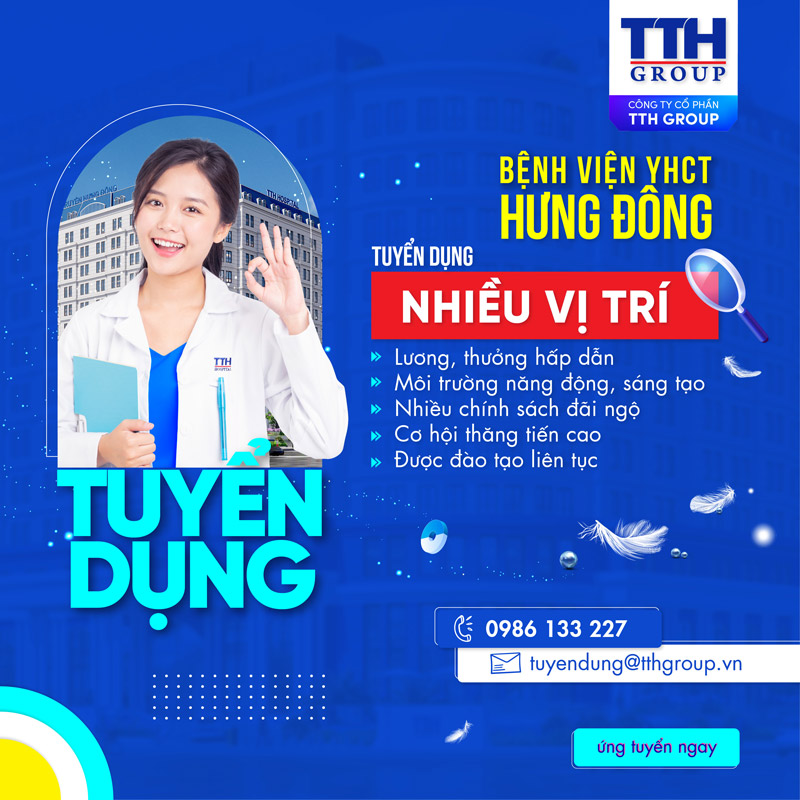 BỆNH VIỆN Y HỌC CỔ TRUYỀN HƯNG ĐÔNG TUYỂN DỤNG HƠN 200 VỊ TRÍ VIỆC LÀM