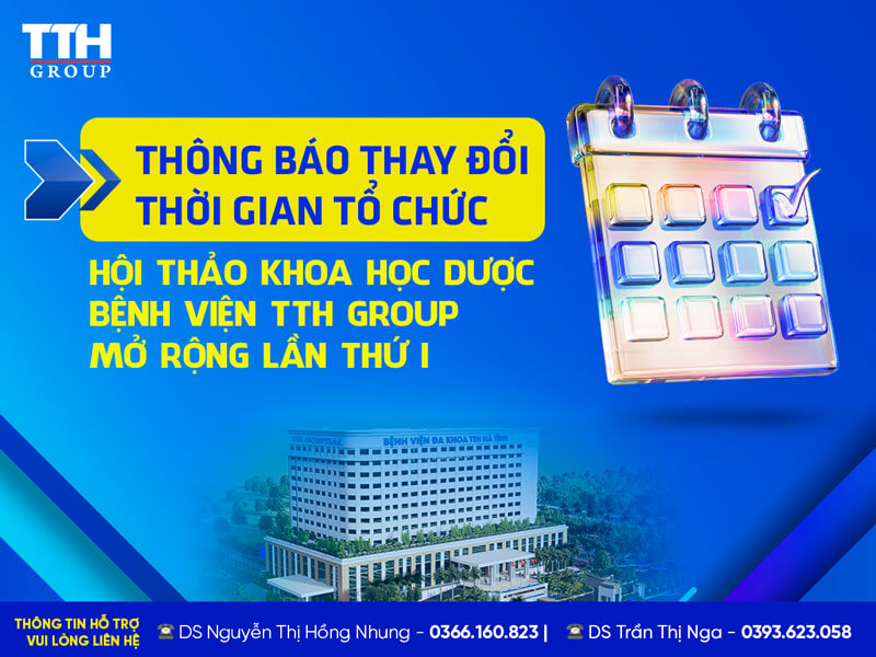 THAY ĐỔI THỜI GIAN TỔ CHỨC HỘI THẢO KHOA HỌC DƯỢC BỆNH VIỆN TTH GROUP MỞ RỘNG LẦN THỨ I